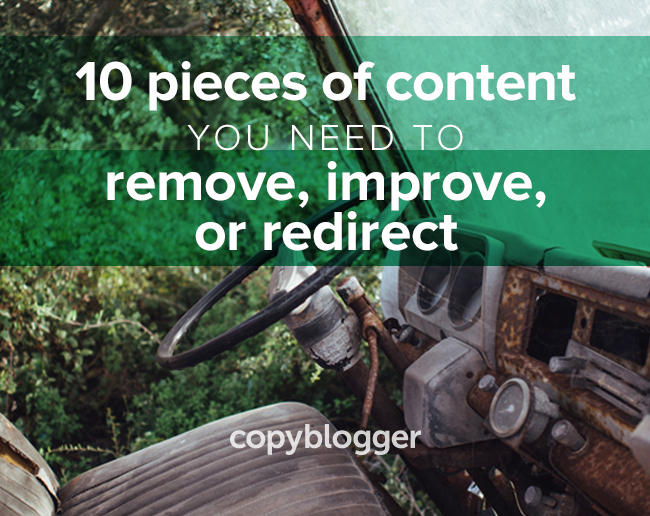 10 pieces of content you need to improve, remove, or redirect