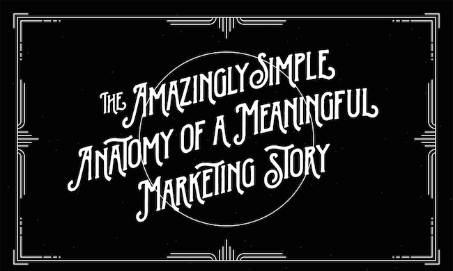 title card: The Amazingly Simple Anatomy of a Meaningful Marketing Story