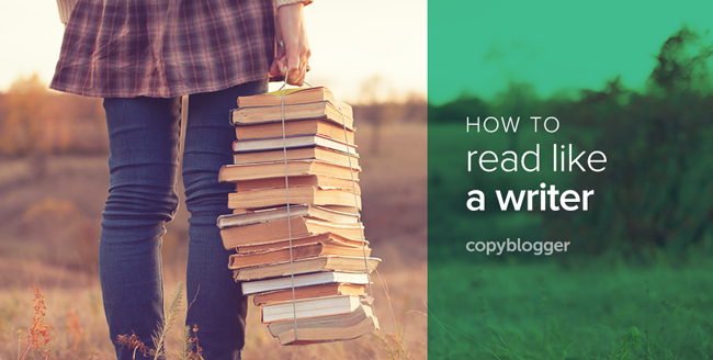 Want to Be an Amazing Writer? Read Like One Copyblogger