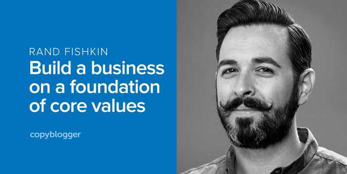 rand fishkin - build a business on a foundation of core values