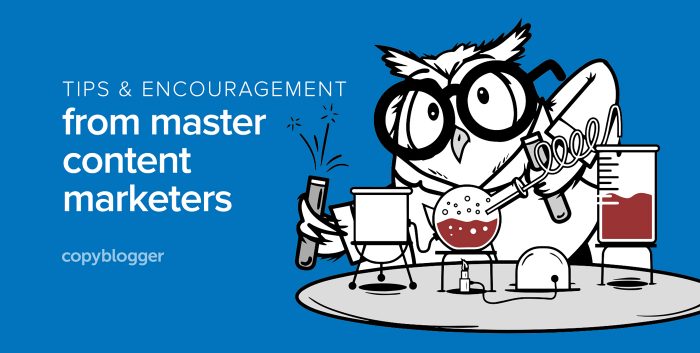 Tips and encouragement from master content marketers