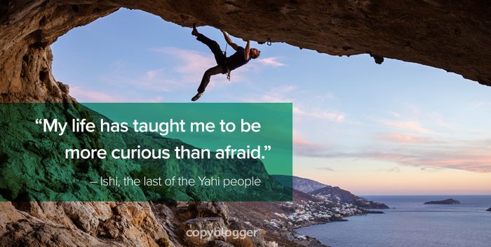 my life has taught me to be more curious than afraid