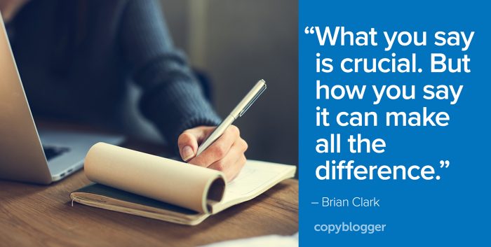 "What you say is crucial. But how you say it can make all the difference." â€“ Brian Clark