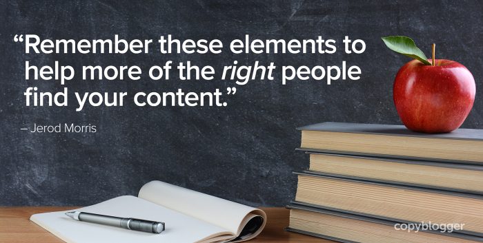 "Remember these elements to help more of the right people find your content." – Jerod Morris