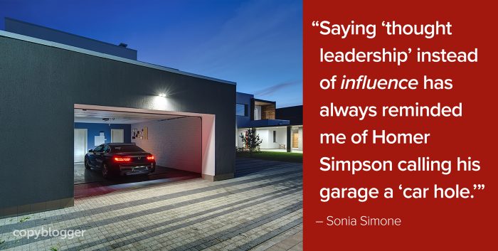 saying thought leadership instead of influence has always reminded me of Homer Simpson calling his garage a car hole