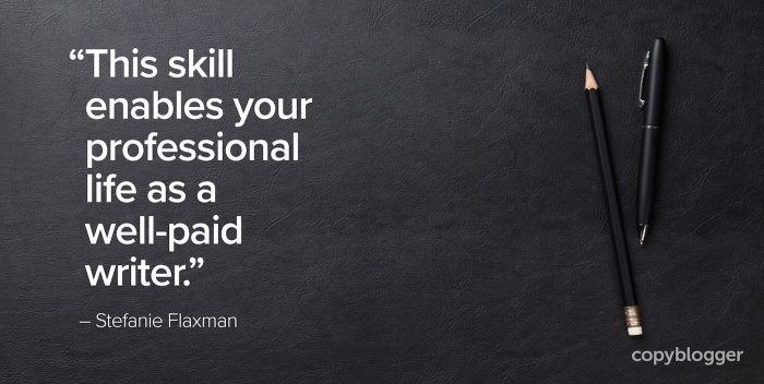 "This skill enables your professional life as a well-paid writer." â€“ Stefanie Flaxman