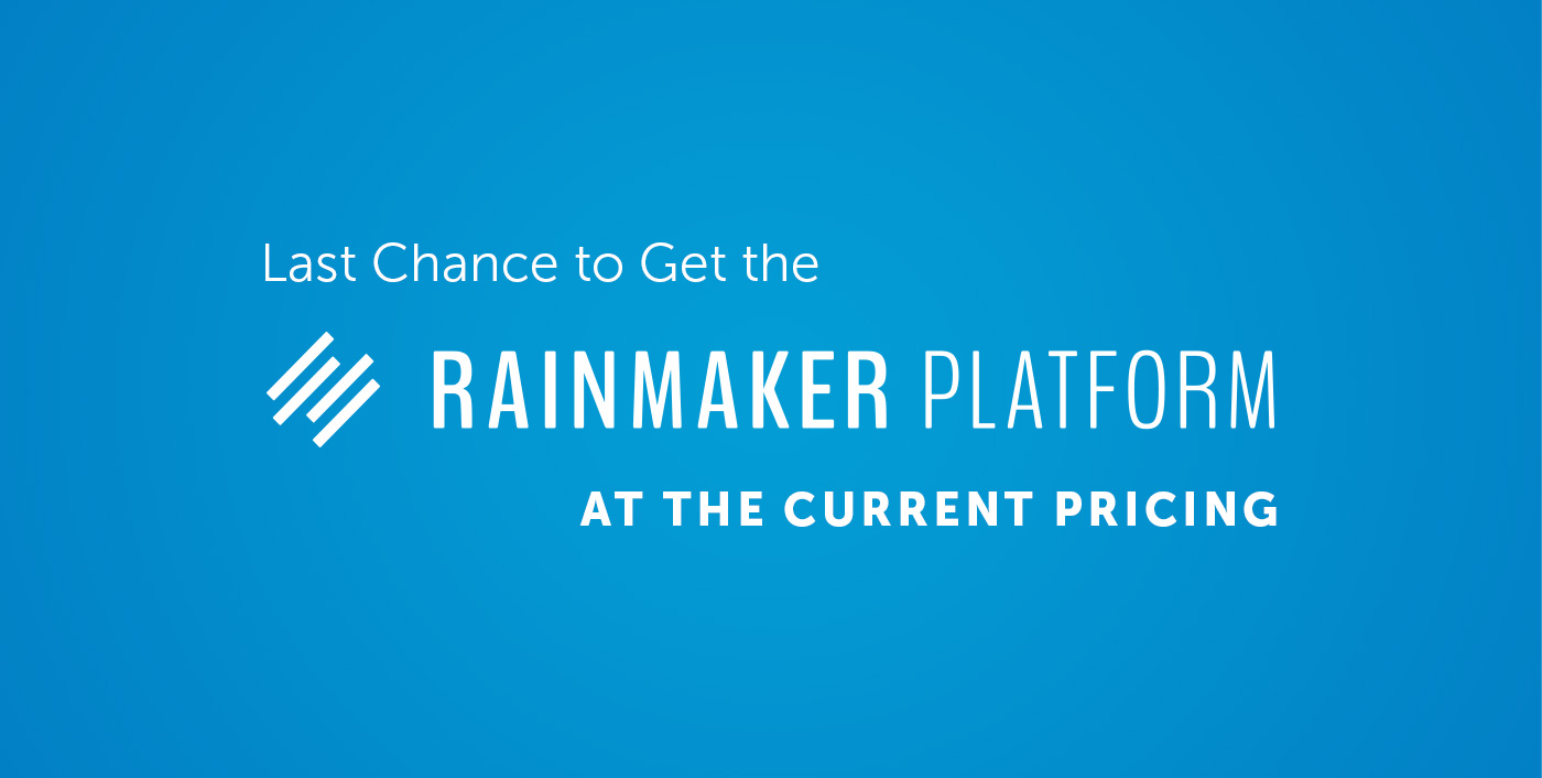 Last Chance to Get the Rainmaker Platform at the Current Pricing