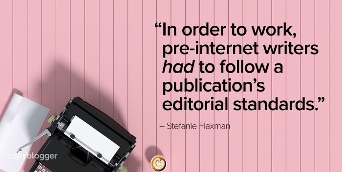 "In order to work, pre-internet writers had to follow a publicationâ€™s editorial standards." â€“ Stefanie Flaxman