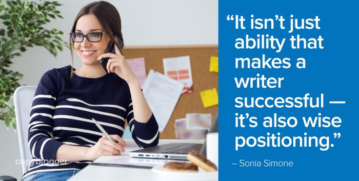"It isn't just ability that makes a writer successful â€” it's also wise positioning." â€“ Sonia Simone