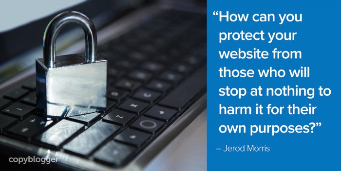 how can you protect your website from those who will stop at nothing to harm it for their own purposes