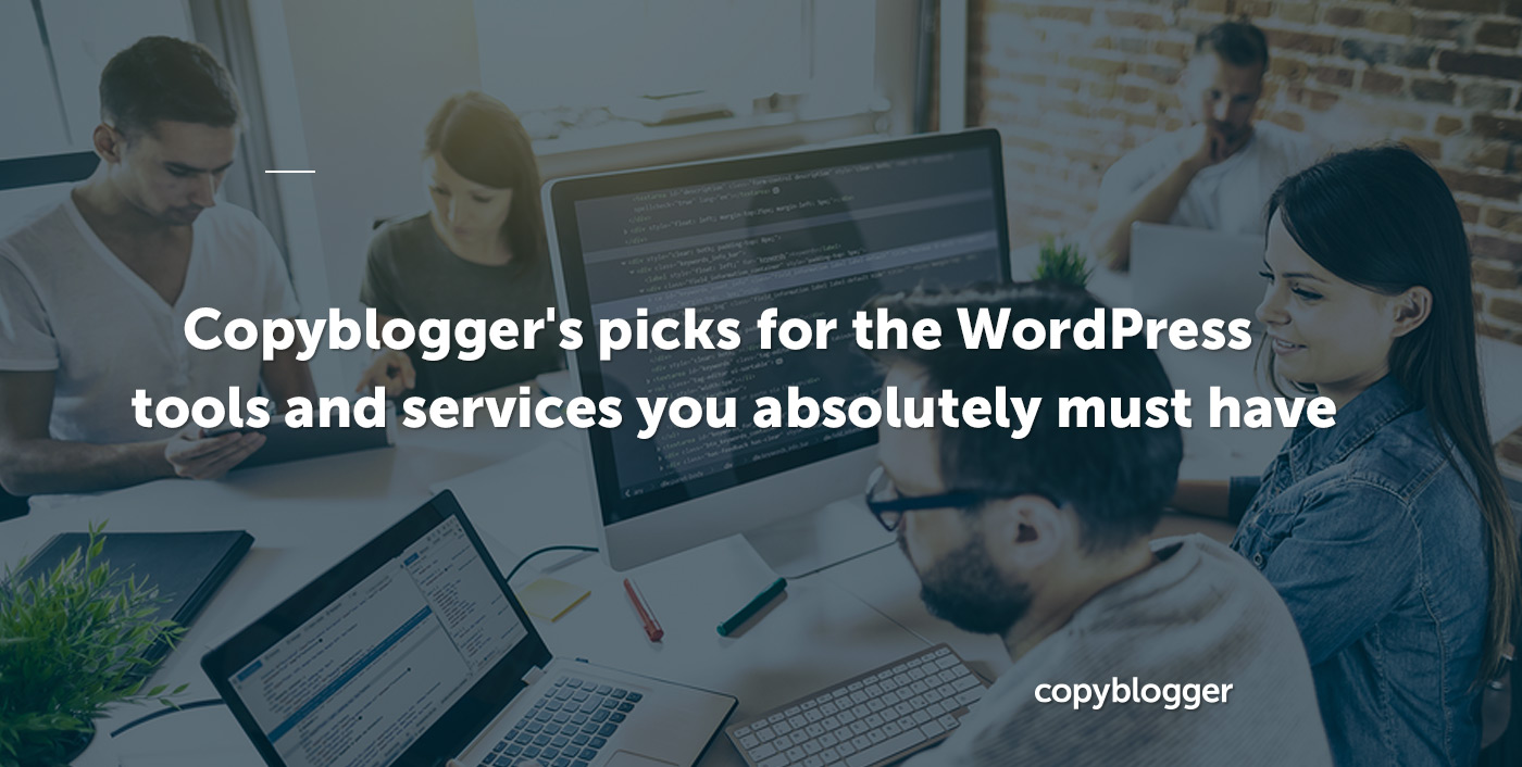 Introducing Copyblogger’s Guide to the Best WordPress Hosting, Themes, and Plugins